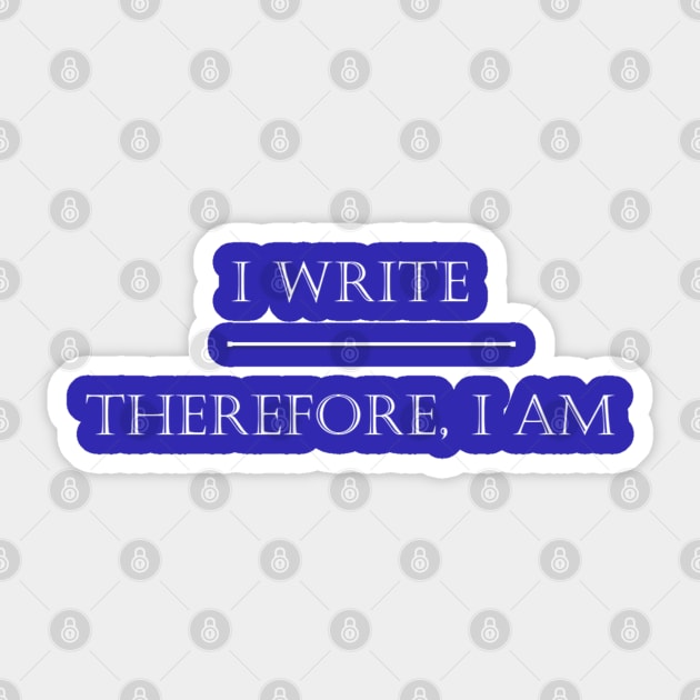 I Write Therefore I Am - White Sticker by Paul Sating